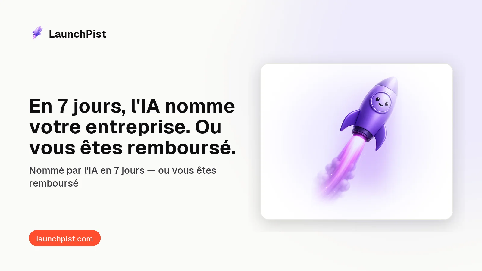 LaunchPist: En 7 jours, l'IA nomme votre entreprise. Ou vous êtes remboursé.